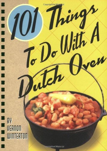 101 Things to Do with a Dutch Oven (101 Things to Do with A...)
