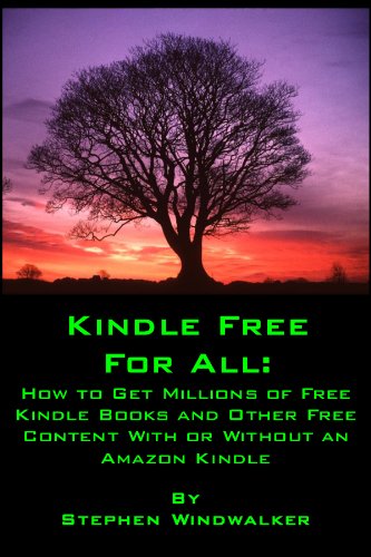 KINDLE FREE FOR ALL: How to Get Millions of Free Kindle Books and Other Free Content With or Without an Amazon Kindle (NEW and UP-TO-DATE: MAY 2011 - For ... Latest Generation Kindles and Kindle Apps)