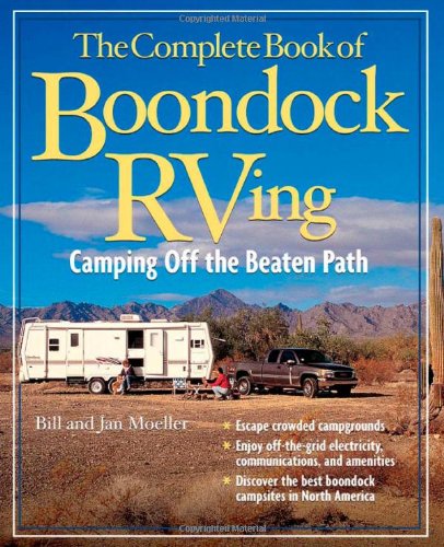The Complete Book of Boondock RVing: Camping Off the Beaten Path